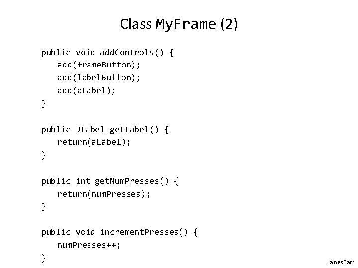 Class My. Frame (2) public void add. Controls() { add(frame. Button); add(label. Button); add(a.