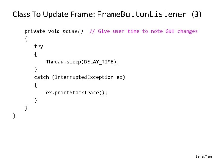 Class To Update Frame: Frame. Button. Listener (3) private void pause() // Give user