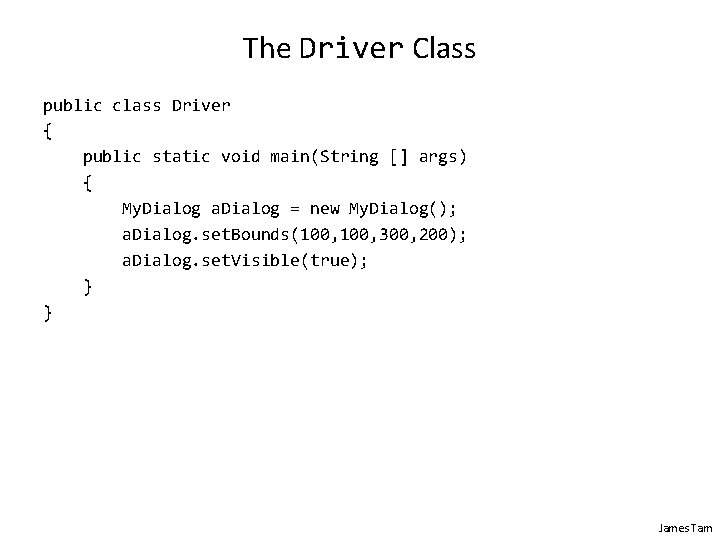 The Driver Class public class Driver { public static void main(String [] args) {