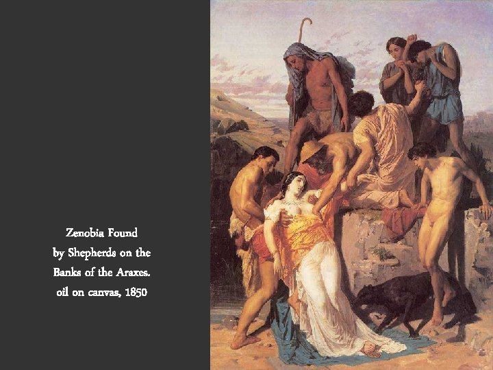 Zenobia Found by Shepherds on the Banks of the Araxes. oil on canvas, 1850