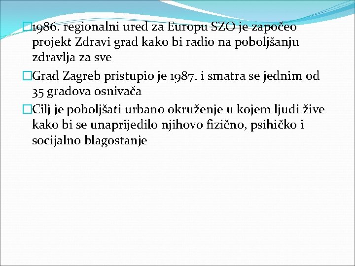 � 1986. regionalni ured za Europu SZO je započeo projekt Zdravi grad kako bi