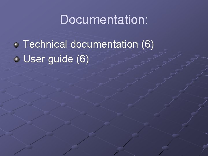 Documentation: Technical documentation (6) User guide (6) 