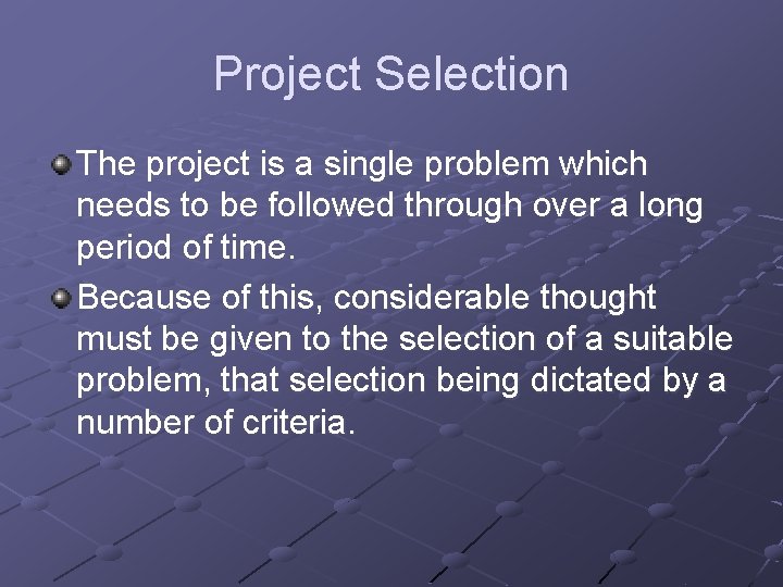 Project Selection The project is a single problem which needs to be followed through