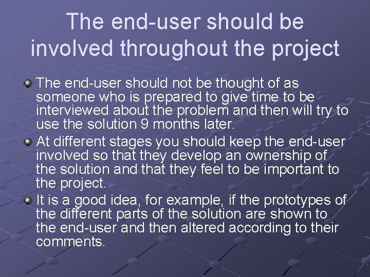 The end-user should be involved throughout the project The end-user should not be thought