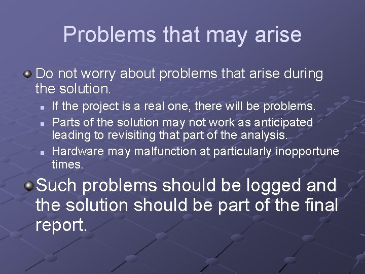 Problems that may arise Do not worry about problems that arise during the solution.