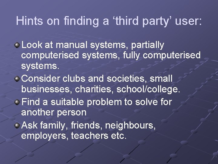 Hints on finding a ‘third party’ user: Look at manual systems, partially computerised systems,
