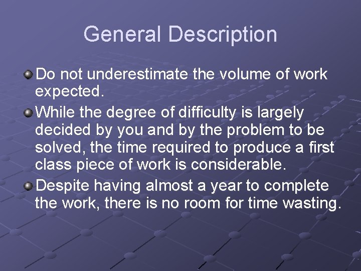 General Description Do not underestimate the volume of work expected. While the degree of