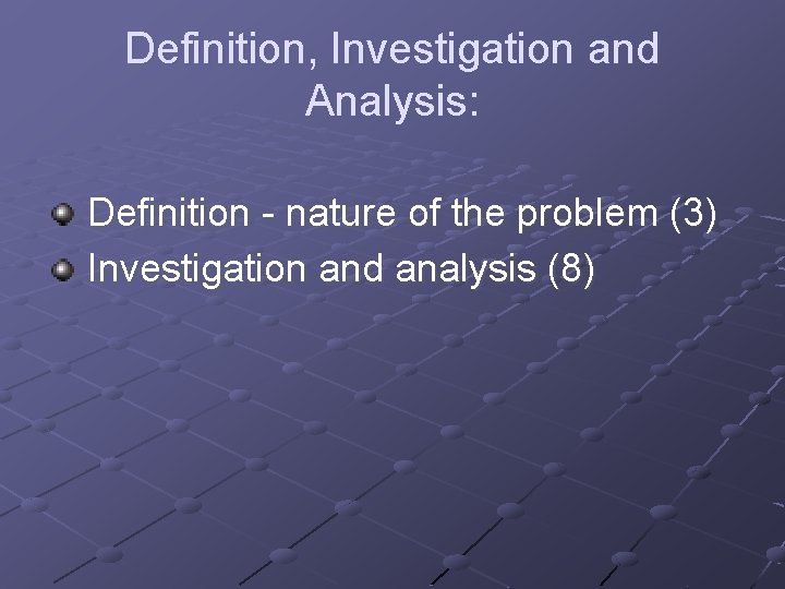 Definition, Investigation and Analysis: Definition - nature of the problem (3) Investigation and analysis