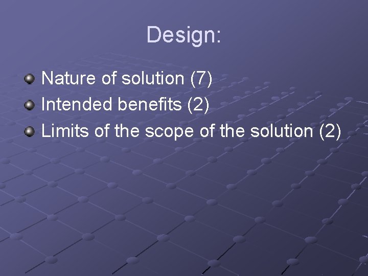 Design: Nature of solution (7) Intended benefits (2) Limits of the scope of the