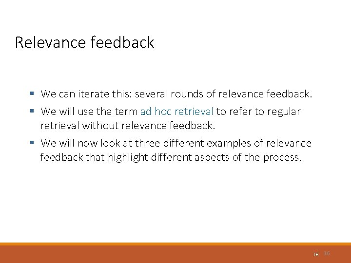 Relevance feedback § We can iterate this: several rounds of relevance feedback. § We