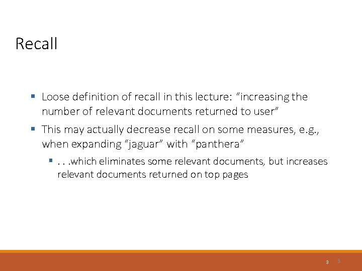 Recall § Loose definition of recall in this lecture: “increasing the number of relevant