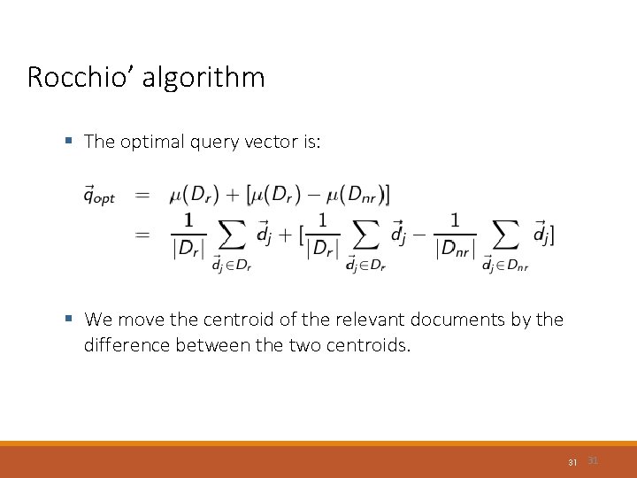 Rocchio’ algorithm § The optimal query vector is: § We move the centroid of