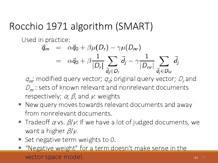 Rocchio 1971 algorithm (SMART) Used in practice: qm: modified query vector; q 0: original