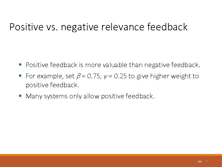 Positive vs. negative relevance feedback § Positive feedback is more valuable than negative feedback.