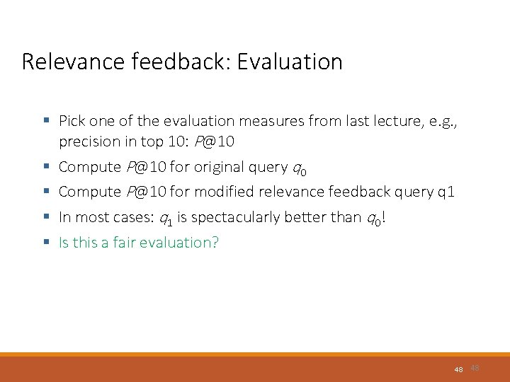 Relevance feedback: Evaluation § Pick one of the evaluation measures from last lecture, e.