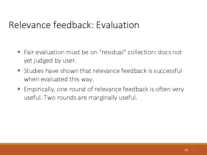 Relevance feedback: Evaluation § Fair evaluation must be on “residual” collection: docs not yet