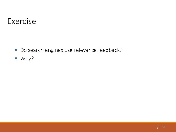 Exercise § Do search engines use relevance feedback? § Why? 51 51 