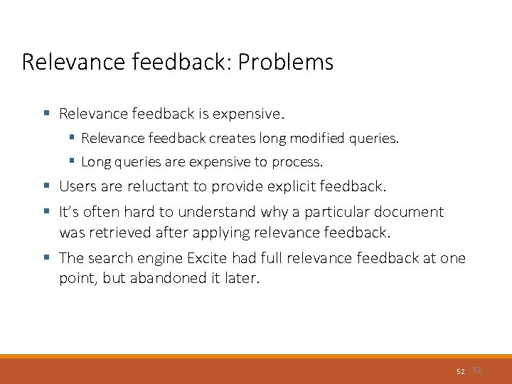 Relevance feedback: Problems § Relevance feedback is expensive. § Relevance feedback creates long modified