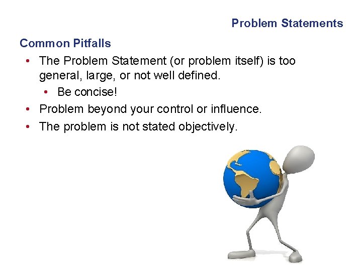 Problem Statements Common Pitfalls • The Problem Statement (or problem itself) is too general, Problem Statements Common Pitfalls • The Problem Statement (or problem itself) is too general,