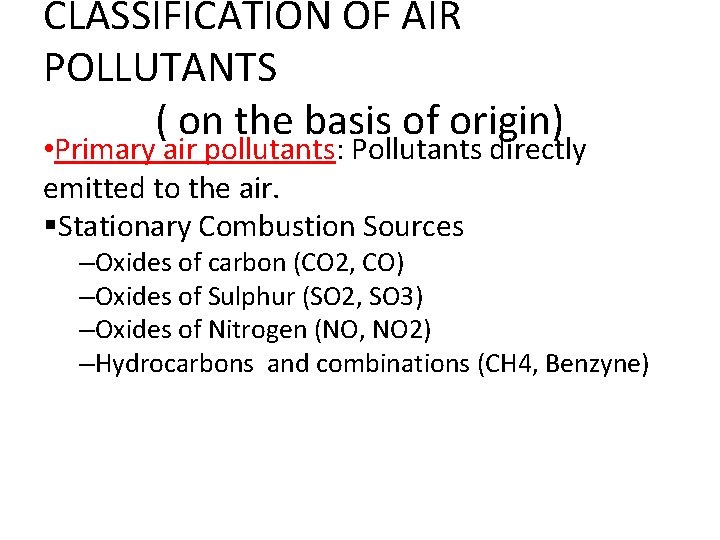 CLASSIFICATION OF AIR POLLUTANTS ( on the basis of origin) • Primary air pollutants: