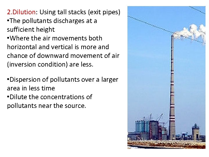 2. Dilution: Using tall stacks (exit pipes) • The pollutants discharges at a sufficient
