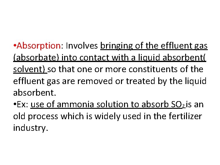  • Absorption: Involves bringing of the effluent gas (absorbate) into contact with a
