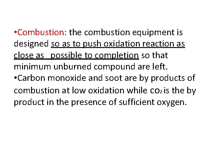  • Combustion: the combustion equipment is designed so as to push oxidation reaction