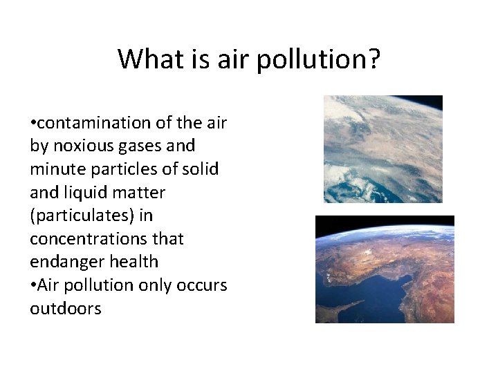 What is air pollution? • contamination of the air by noxious gases and minute