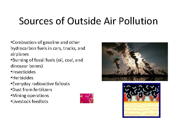 Sources of Outside Air Pollution • Combustion of gasoline and other hydrocarbon fuels in