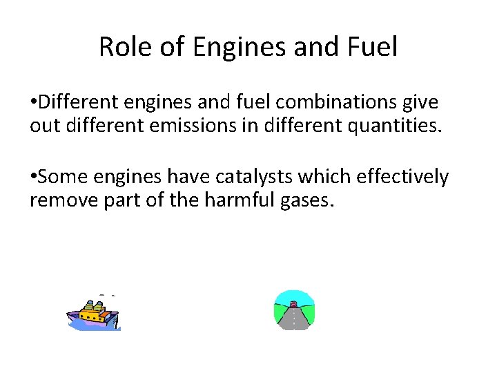 Role of Engines and Fuel • Different engines and fuel combinations give out different