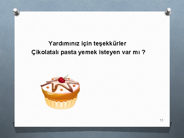 Yardımınız için teşekkürler Çikolatalı pasta yemek isteyen var mı ? 11 