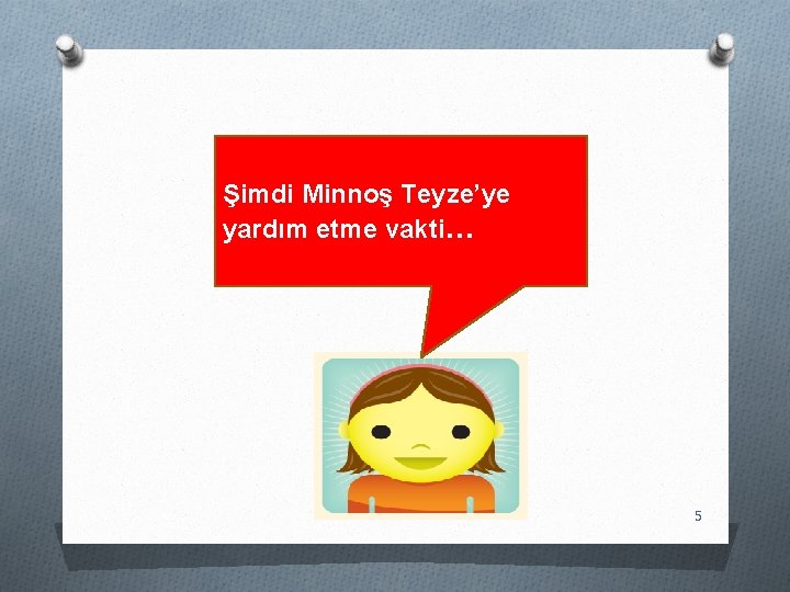 Şimdi Minnoş Teyze’ye yardım etme vakti… 5 