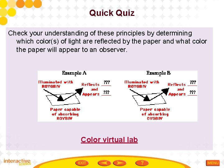 Quick Quiz Check your understanding of these principles by determining which color(s) of light