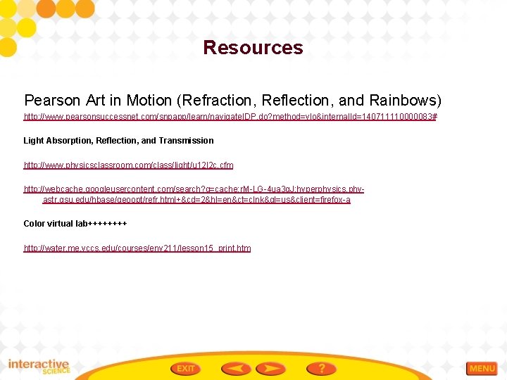 Resources Pearson Art in Motion (Refraction, Reflection, and Rainbows) http: //www. pearsonsuccessnet. com/snpapp/learn/navigate. IDP.