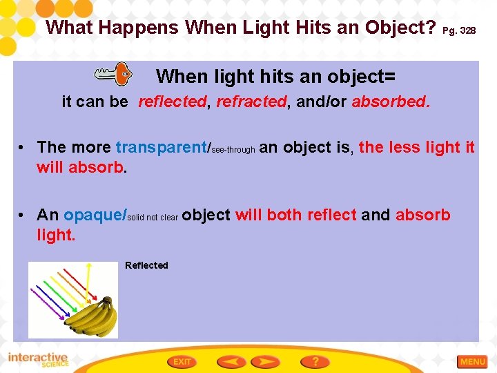 What Happens When Light Hits an Object? Pg. 328 When light hits an object=