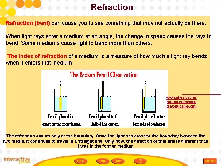 Refraction (bent) can cause you to see something that may not actually be there.