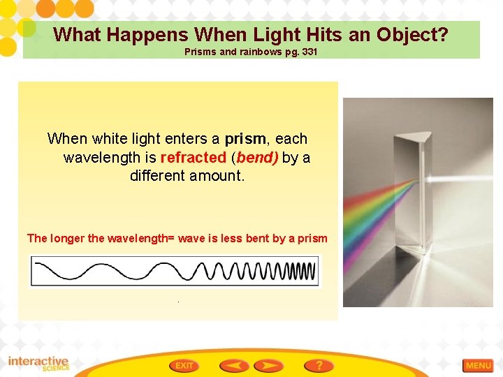 What Happens When Light Hits an Object? Prisms and rainbows pg. 331 When white
