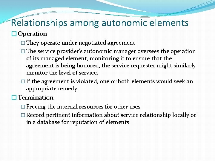 Relationships among autonomic elements �Operation � They operate under negotiated agreement � The service