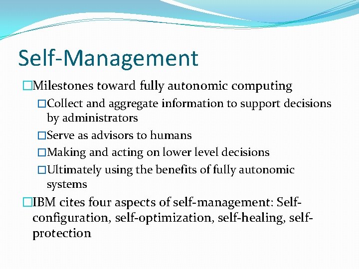 Self-Management �Milestones toward fully autonomic computing �Collect and aggregate information to support decisions by