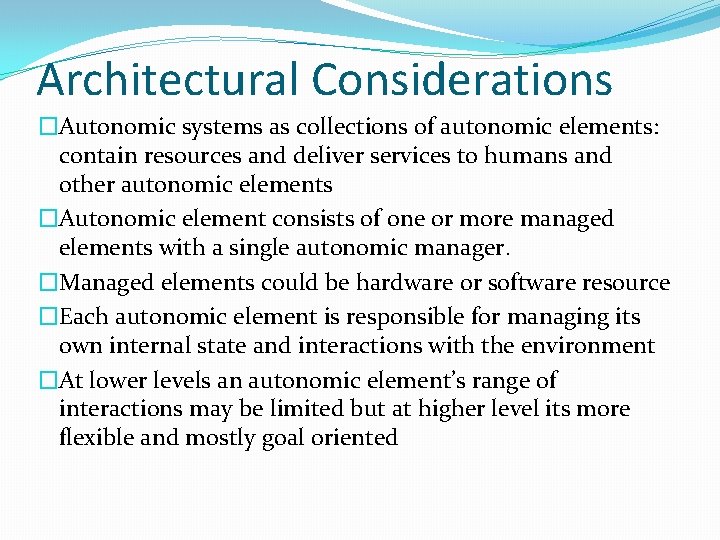 Architectural Considerations �Autonomic systems as collections of autonomic elements: contain resources and deliver services