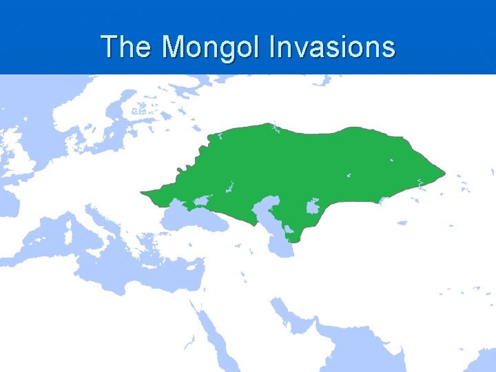 The Mongol Invasions n The Mongols • Mongols, nomads from central Asia, begin conquests