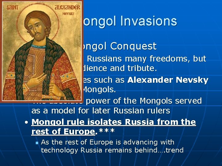 The Mongol Invasions n Effects of Mongol Conquest • Mongols give Russians many freedoms,