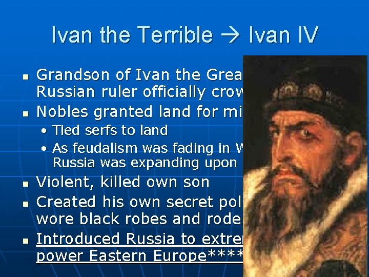 Ivan the Terrible Ivan IV n n Grandson of Ivan the Great, first Russian
