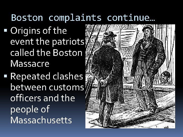 Boston complaints continue… Origins of the event the patriots called the Boston Massacre Repeated