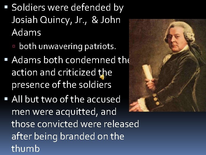 Soldiers were defended by Josiah Quincy, Jr. , & John Adams both unwavering