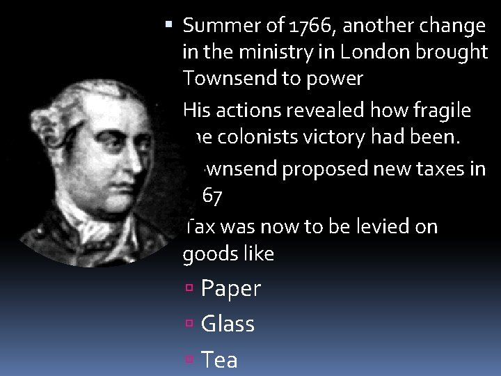  Summer of 1766, another change in the ministry in London brought Townsend to