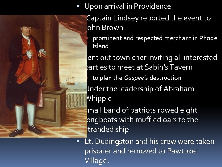  Upon arrival in Providence Captain Lindsey reported the event to John Brown prominent