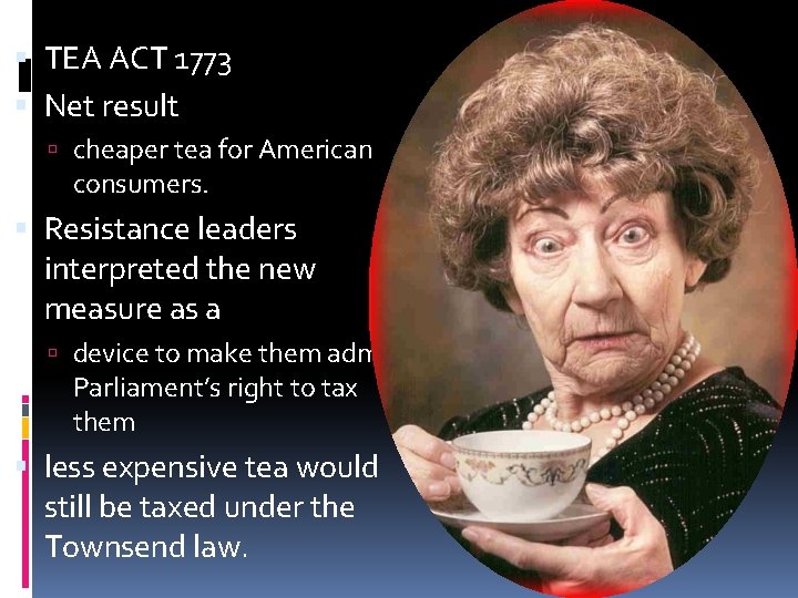  TEA ACT 1773 Net result cheaper tea for American consumers. Resistance leaders interpreted