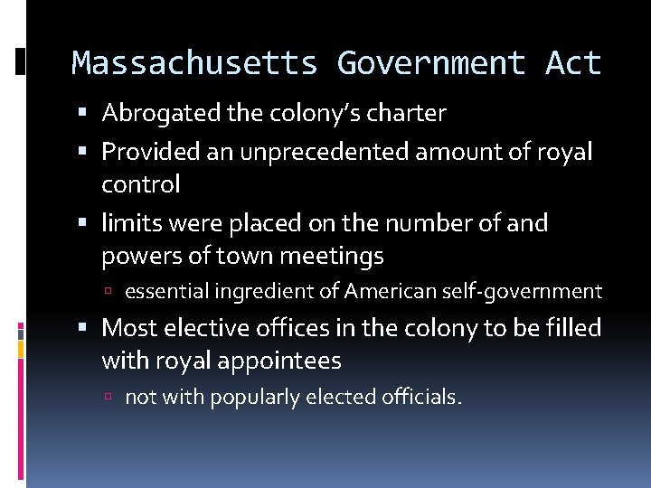 Massachusetts Government Act Abrogated the colony’s charter Provided an unprecedented amount of royal control