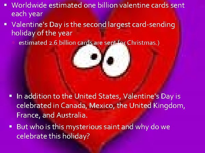  Worldwide estimated one billion valentine cards sent each year Valentine's Day is the